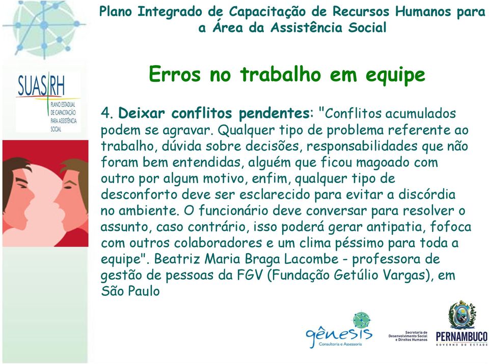 por algum motivo, enfim, qualquer tipo de desconforto deve ser esclarecido para evitar a discórdia no ambiente.