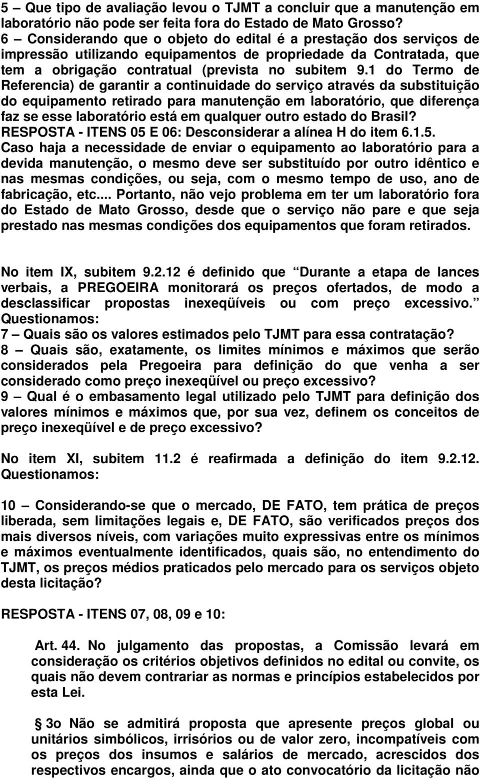 1 do Termo de Referencia) de garantir a continuidade do serviço através da substituição do equipamento retirado para manutenção em laboratório, que diferença faz se esse laboratório está em qualquer