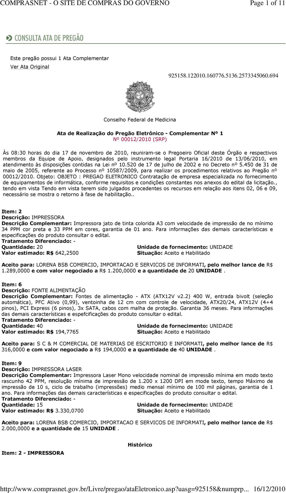 Órgão e respectivos membros da Equipe de Apoio, designados pelo instrumento legal Portaria 16/2010 de 13//2010, em atendimento às disposições contidas na Lei nº 10.