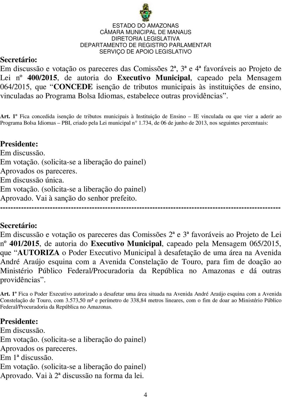 1º Fica concedida isenção de tributos municipais à Instituição de Ensino IE vinculada ou que vier a aderir ao Programa Bolsa Idiomas PBI, criado pela Lei municipal n 1.