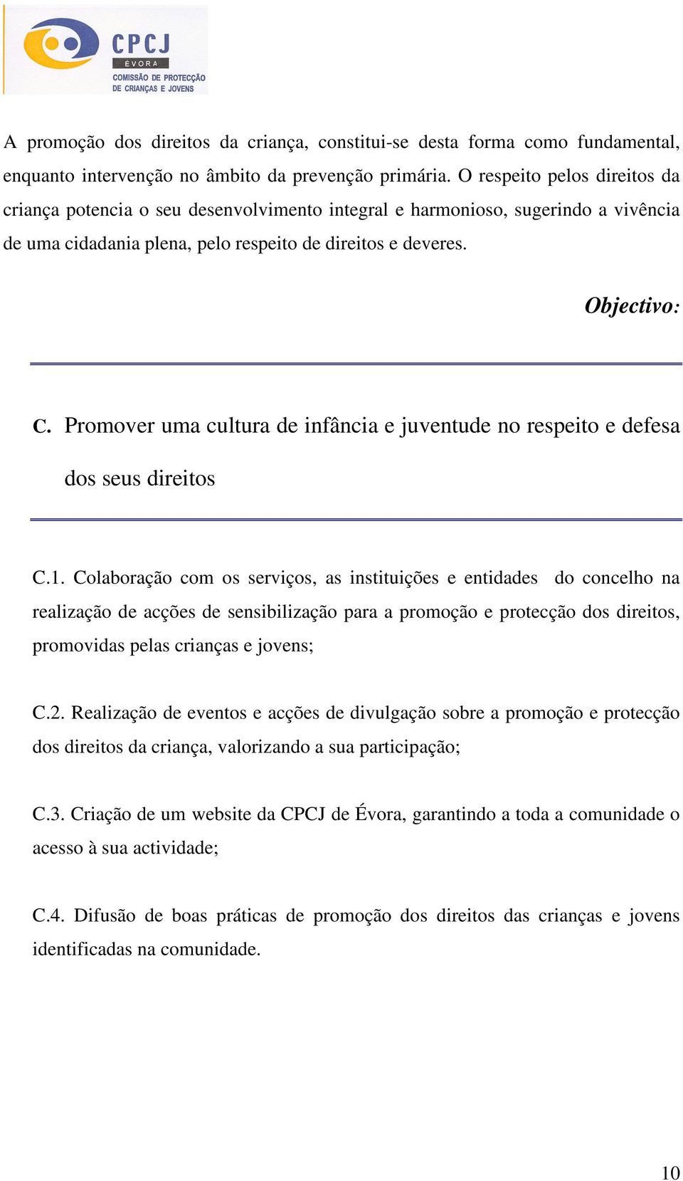 Promover uma cultura de infância e juventude no respeito e defesa dos seus direitos C.1.