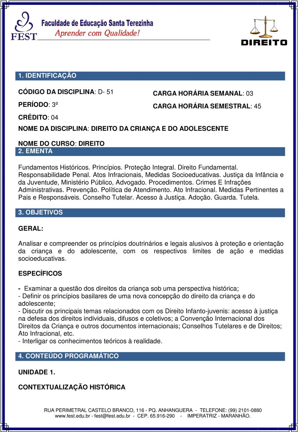 Justiça da Infância e da Juventude, Ministério Público, Advogado. Procedimentos. Crimes E Infrações Administrativas. Prevenção. Política de Atendimento. Ato Infracional.