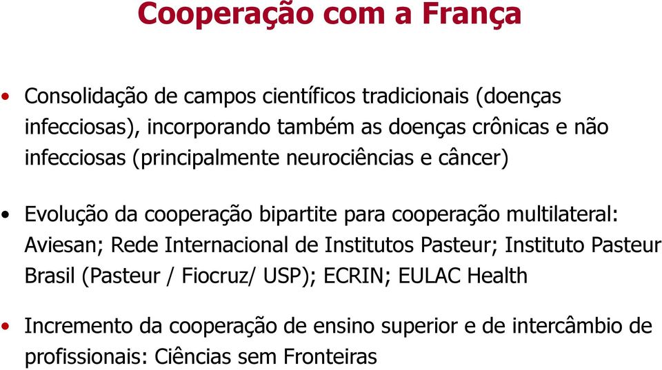 cooperação multilateral: Aviesan; Rede Internacional de Institutos Pasteur; Instituto Pasteur Brasil (Pasteur /