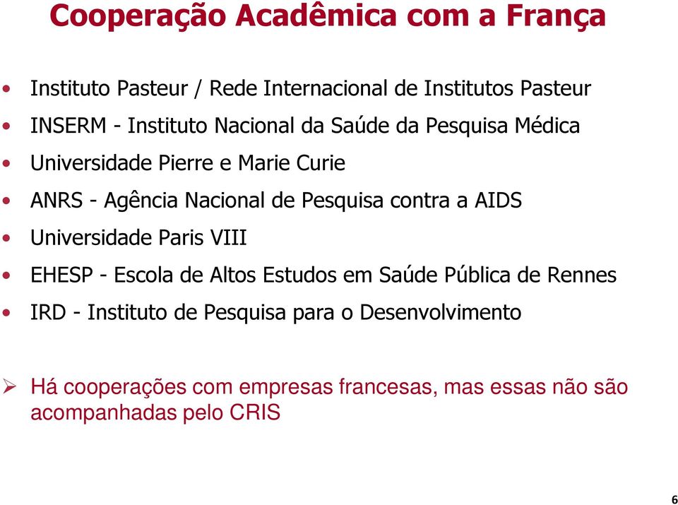 Pesquisa contra a AIDS Universidade Paris VIII EHESP - Escola de Altos Estudos em Saúde Pública de Rennes IRD -