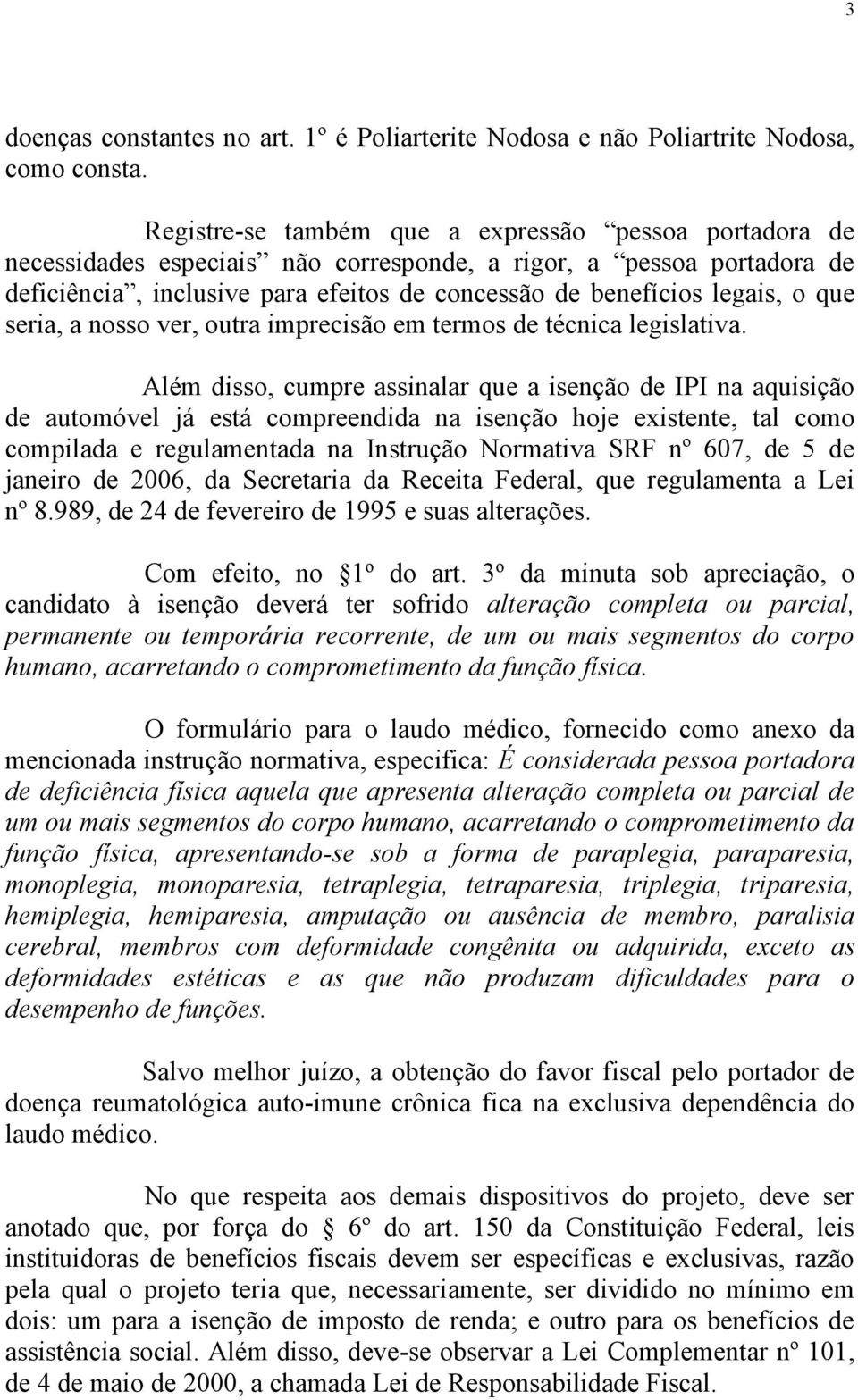 que seria, a nosso ver, outra imprecisão em termos de técnica legislativa.