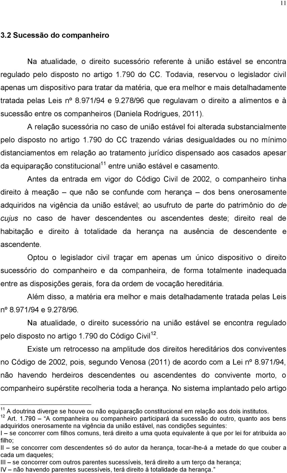 278/96 que regulavam o direito a alimentos e à sucessão entre os companheiros (Daniela Rodrigues, 2011).