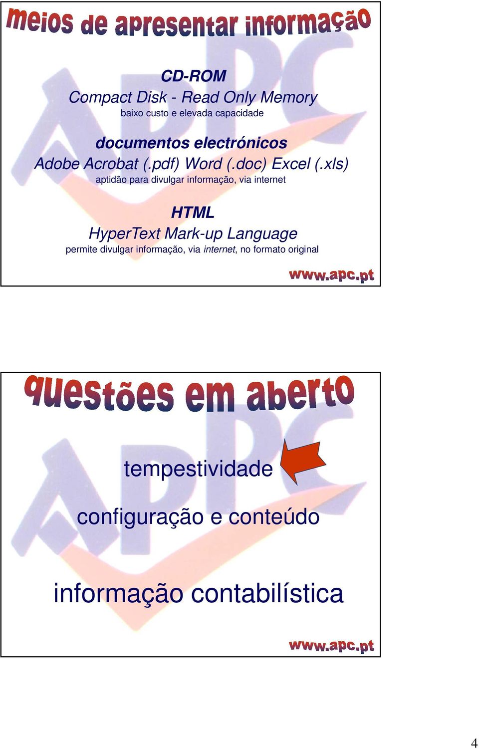 xls) aptidão para divulgar informação, via internet HTML HyperText Mark-up Language
