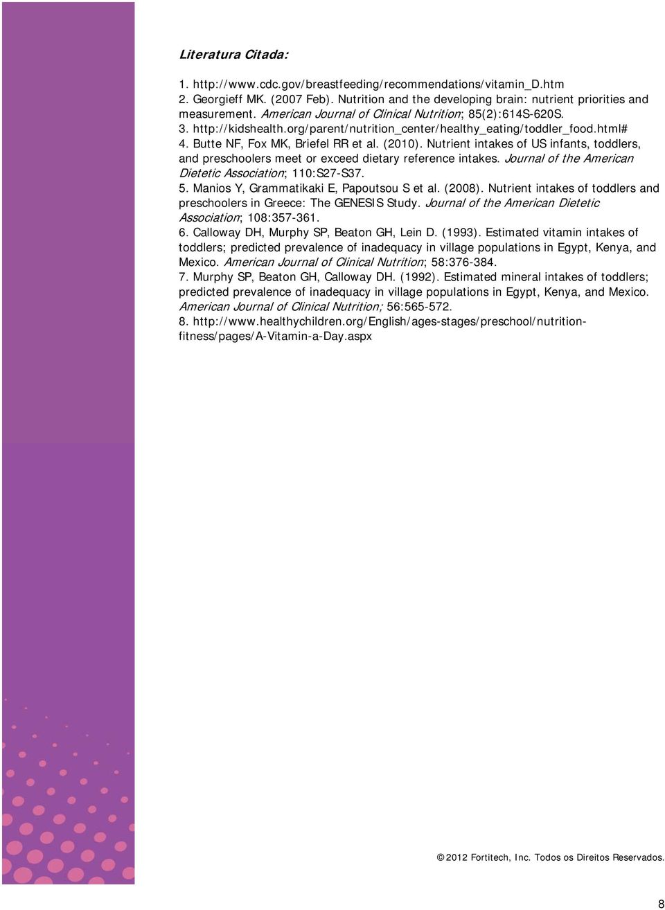 Nutrient intakes of US infants, toddlers, and preschoolers meet or exceed dietary reference intakes. Journal of the American Dietetic Association; 110:S27-S37. 5.