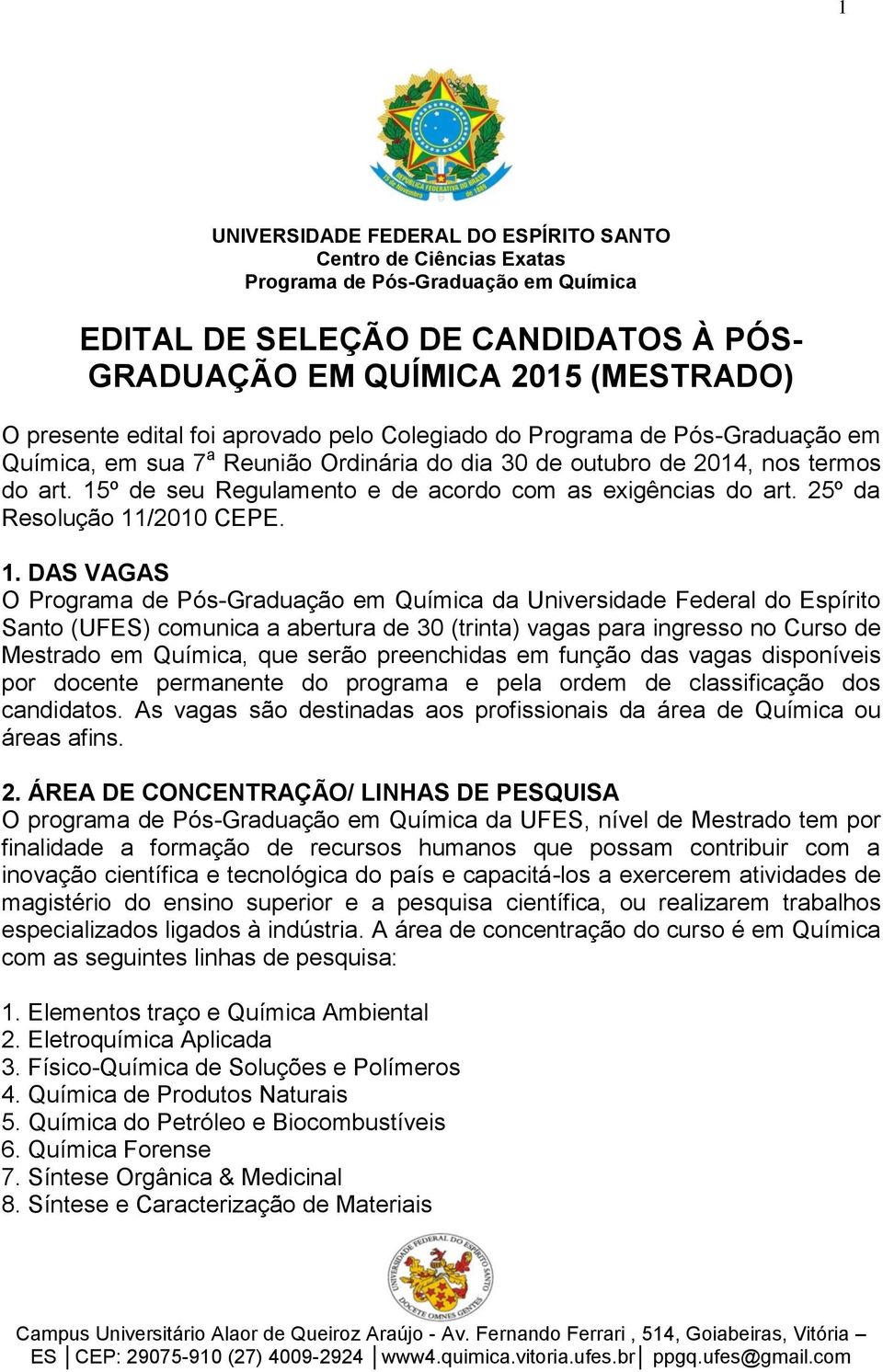 15º de seu Regulamento e de acordo com as exigências do art. 25º da Resolução 11