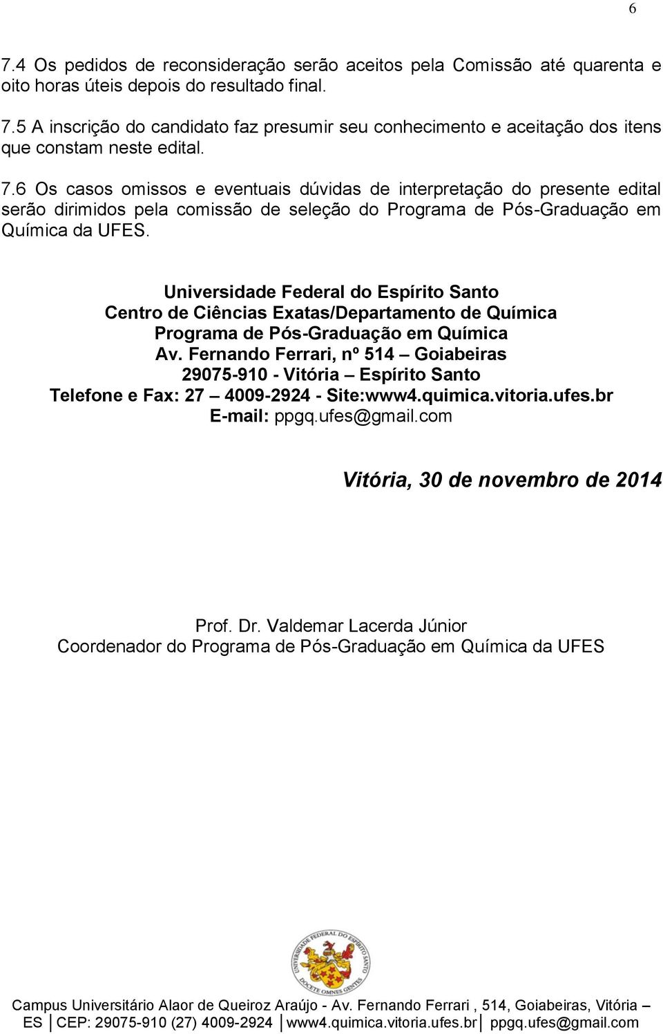 Universidade Federal do Espírito Santo Centro de Ciências Exatas/Departamento de Química Programa de Pós-Graduação em Química Av.