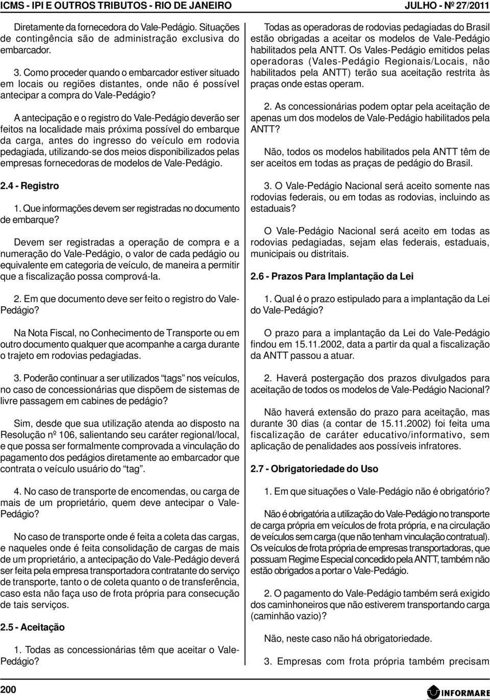 localidade mais próxima possível do embarque da carga, antes do ingresso do veículo em rodovia pedagiada, utilizando-se dos meios disponibilizados pelas empresas fornecedoras de modelos de