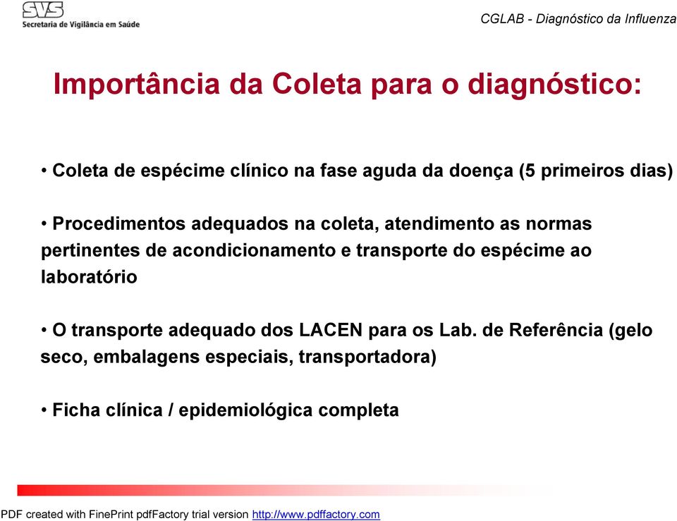 pertinentes de acondicionamento e transporte do espécime ao laboratório O transporte adequado dos LACEN