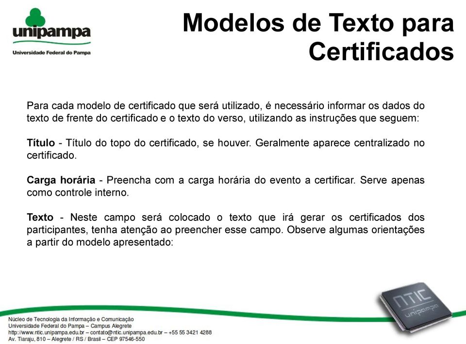 Geralmente aparece centralizado no certificado. Carga horária - Preencha com a carga horária do evento a certificar.