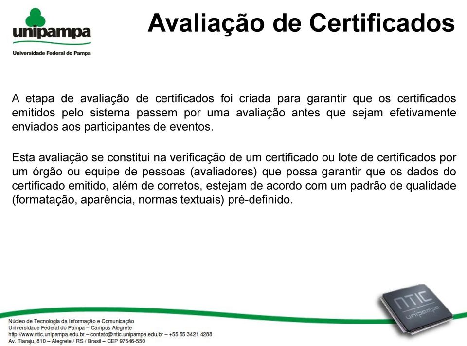 Esta avaliação se constitui na verificação de um certificado ou lote de certificados por um órgão ou equipe de pessoas (avaliadores)