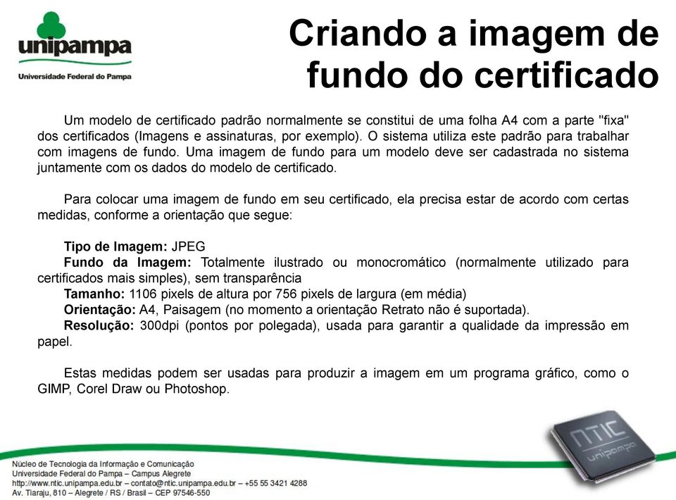 Para colocar uma imagem de fundo em seu certificado, ela precisa estar de acordo com certas medidas, conforme a orientação que segue: Tipo de Imagem: JPEG Fundo da Imagem: Totalmente ilustrado ou