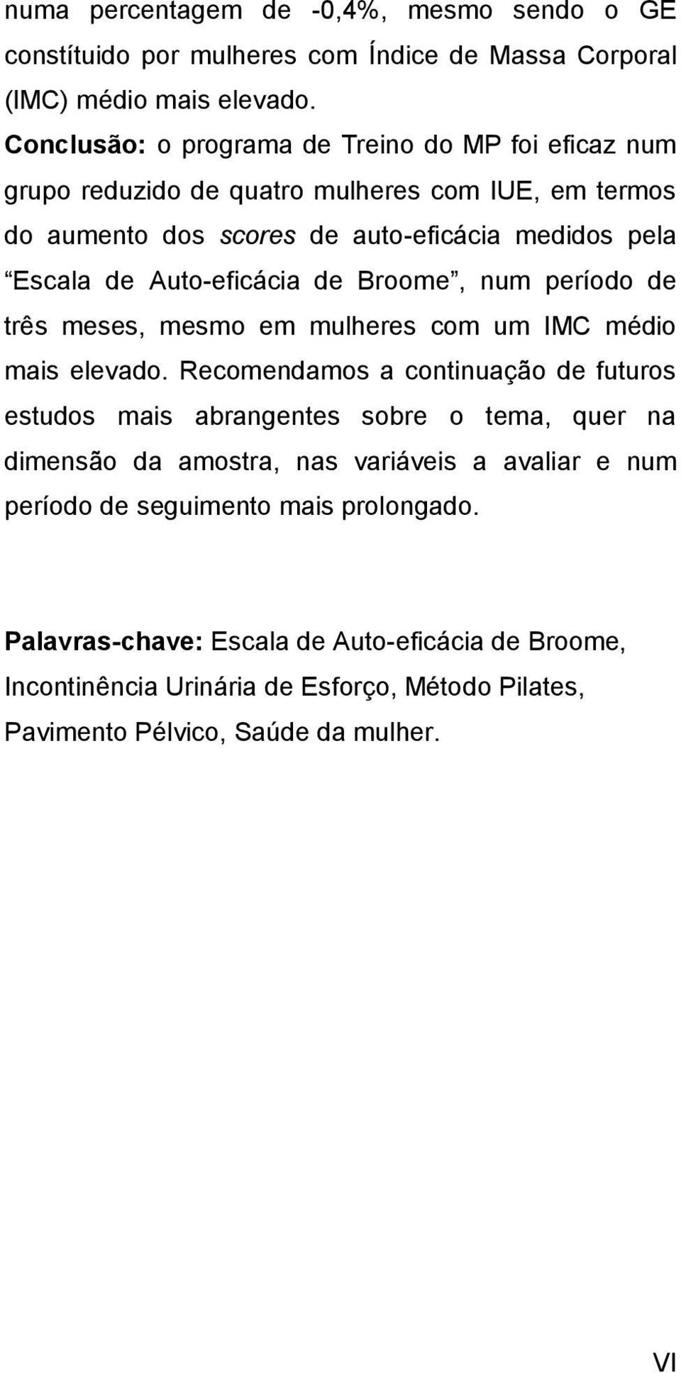 Auto-eficácia de Broome, num período de três meses, mesmo em mulheres com um IMC médio mais elevado.