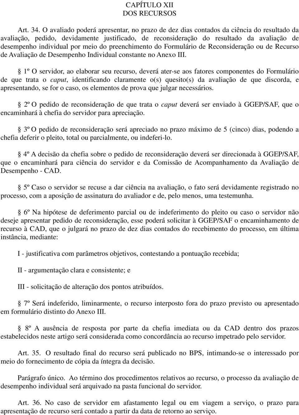 por meio do preenchimento do Formulário de Reconsideração ou de Recurso de Avaliação de Desempenho Individual constante no Anexo III.