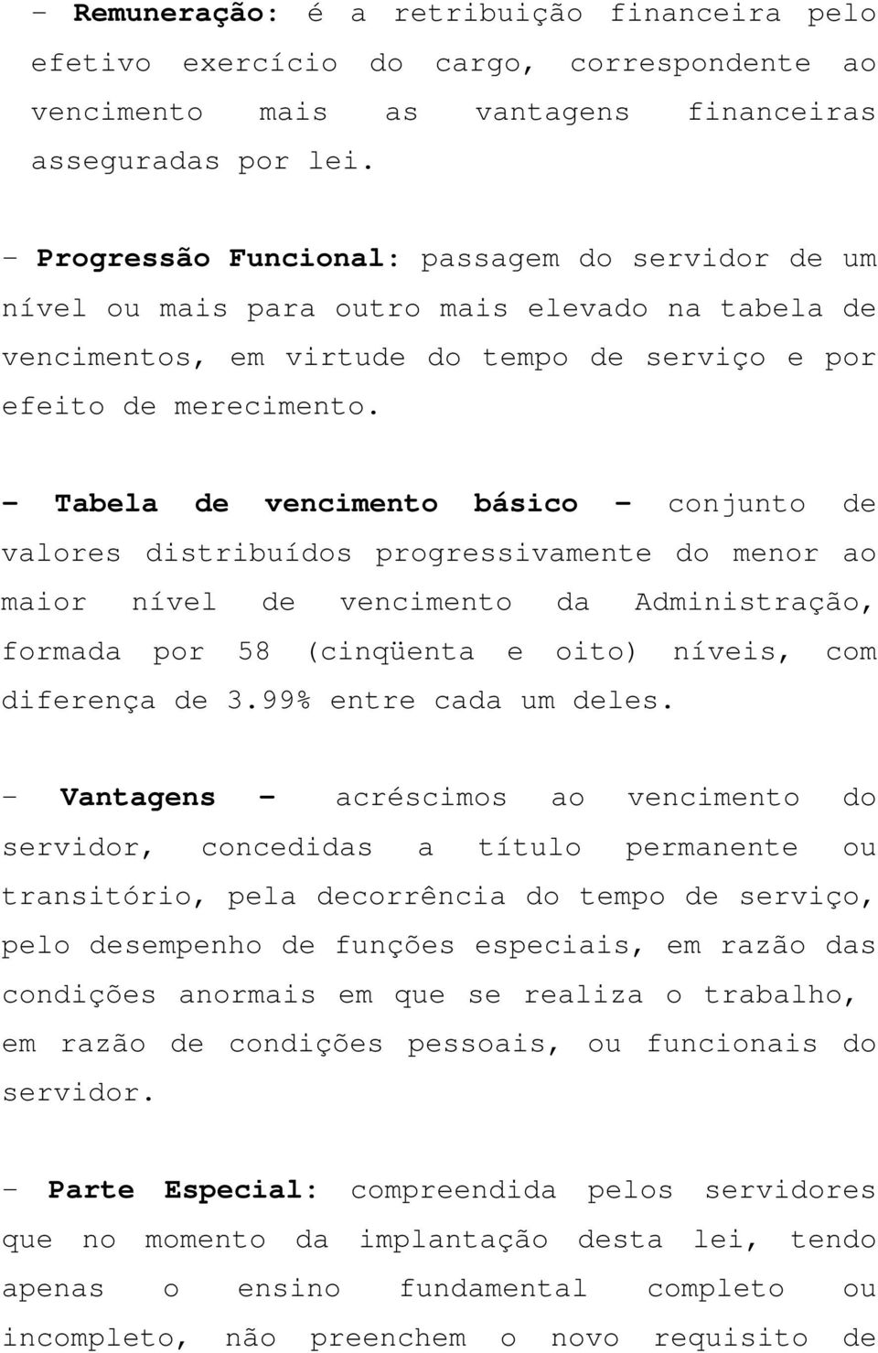 - Tabela de vencimento básico - conjunto de valores distribuídos progressivamente do menor ao maior nível de vencimento da Administração, formada por 58 (cinqüenta e oito) níveis, com diferença de 3.