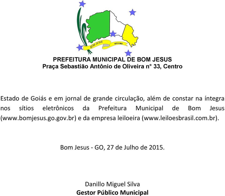 bomjesus.go.gov.br) e da empresa leiloeira (www.leiloesbrasil.com.br). Bom Jesus - GO, 27 de Julho de 2015.