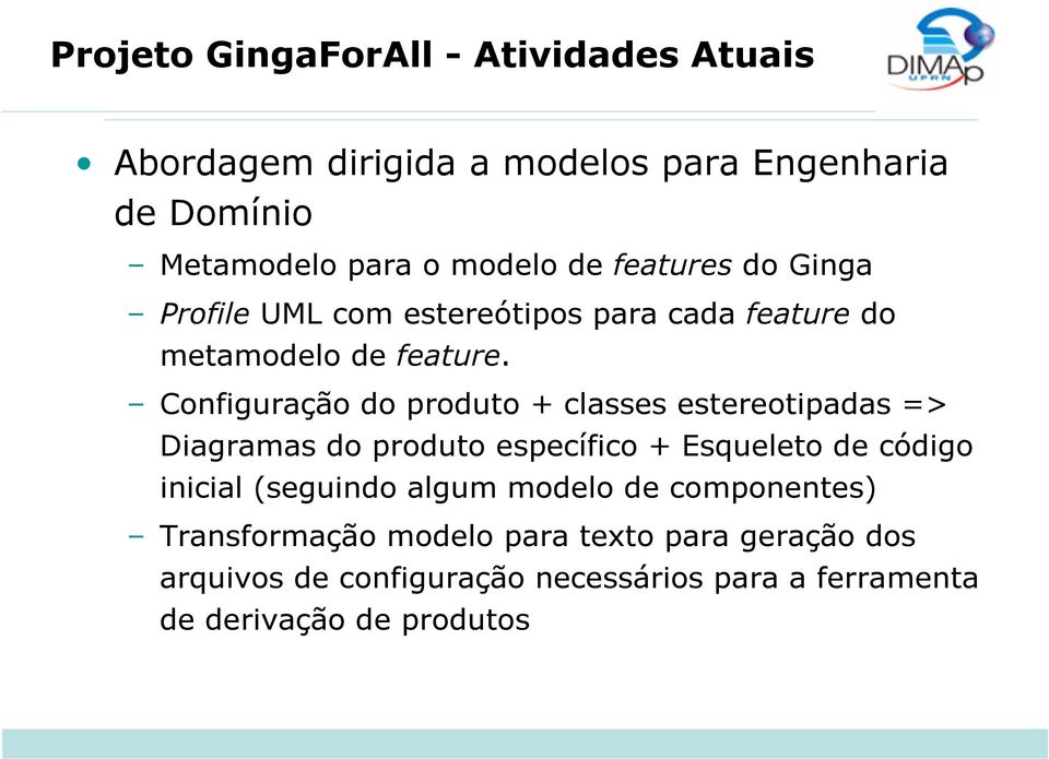 Configuração do produto + classes estereotipadas => Diagramas do produto específico + Esqueleto de código inicial (seguindo