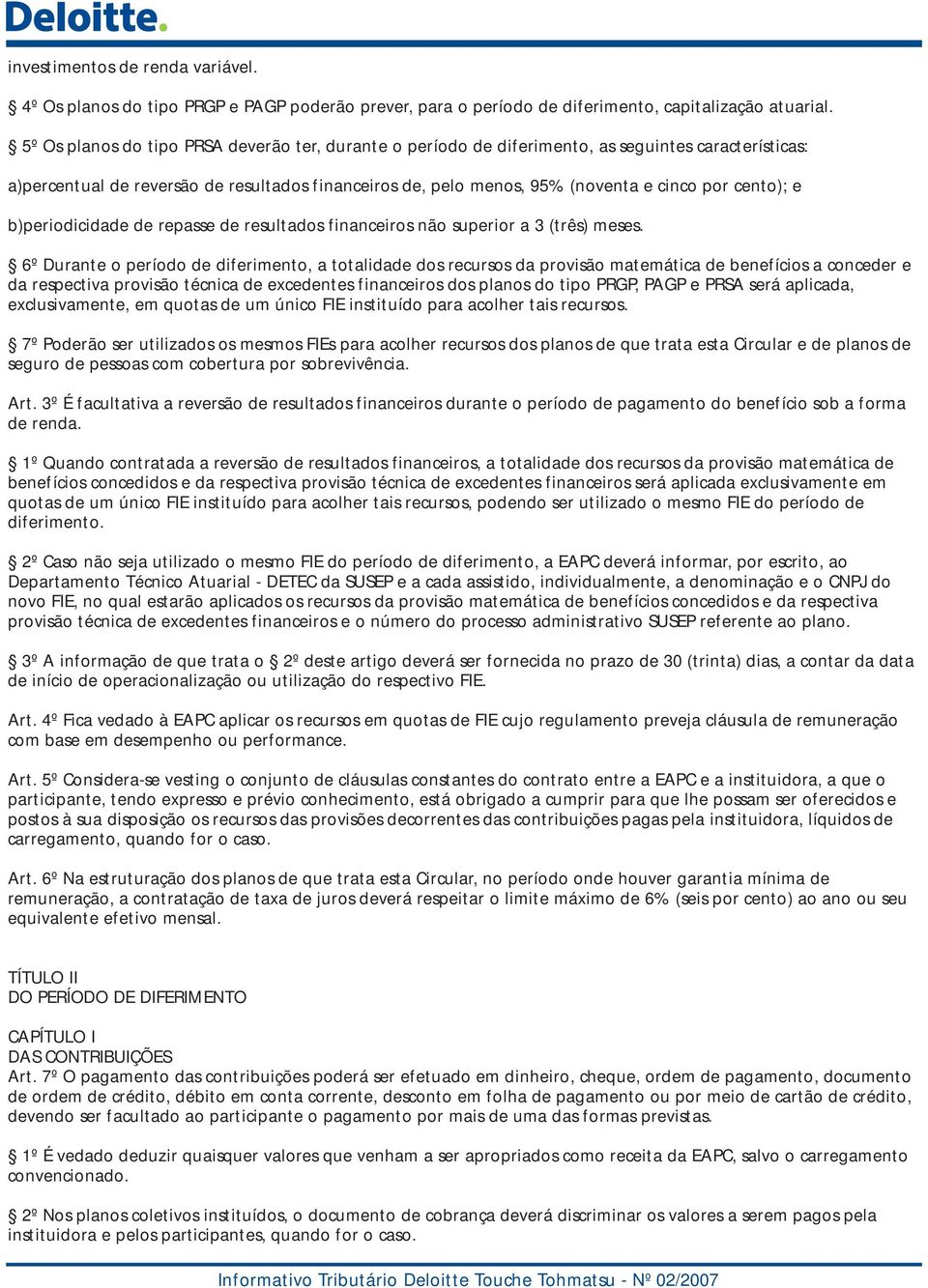 cento); e b)periodicidade de repasse de resultados financeiros não superior a 3 (três) meses.