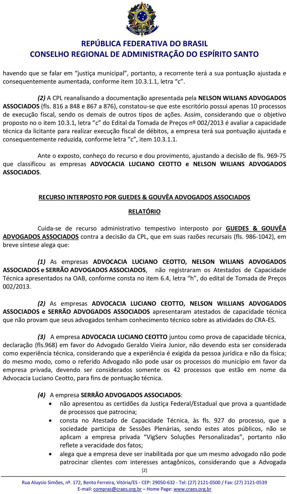 816 a 848 e 867 a 876), constatou-se que este escritório possui apenas 10 processos de execução fiscal, sendo os demais de outros tipos de ações.