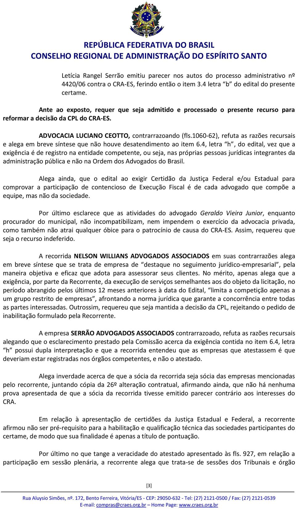 1060-62), refuta as razões recursais e alega em breve síntese que não houve desatendimento ao item 6.