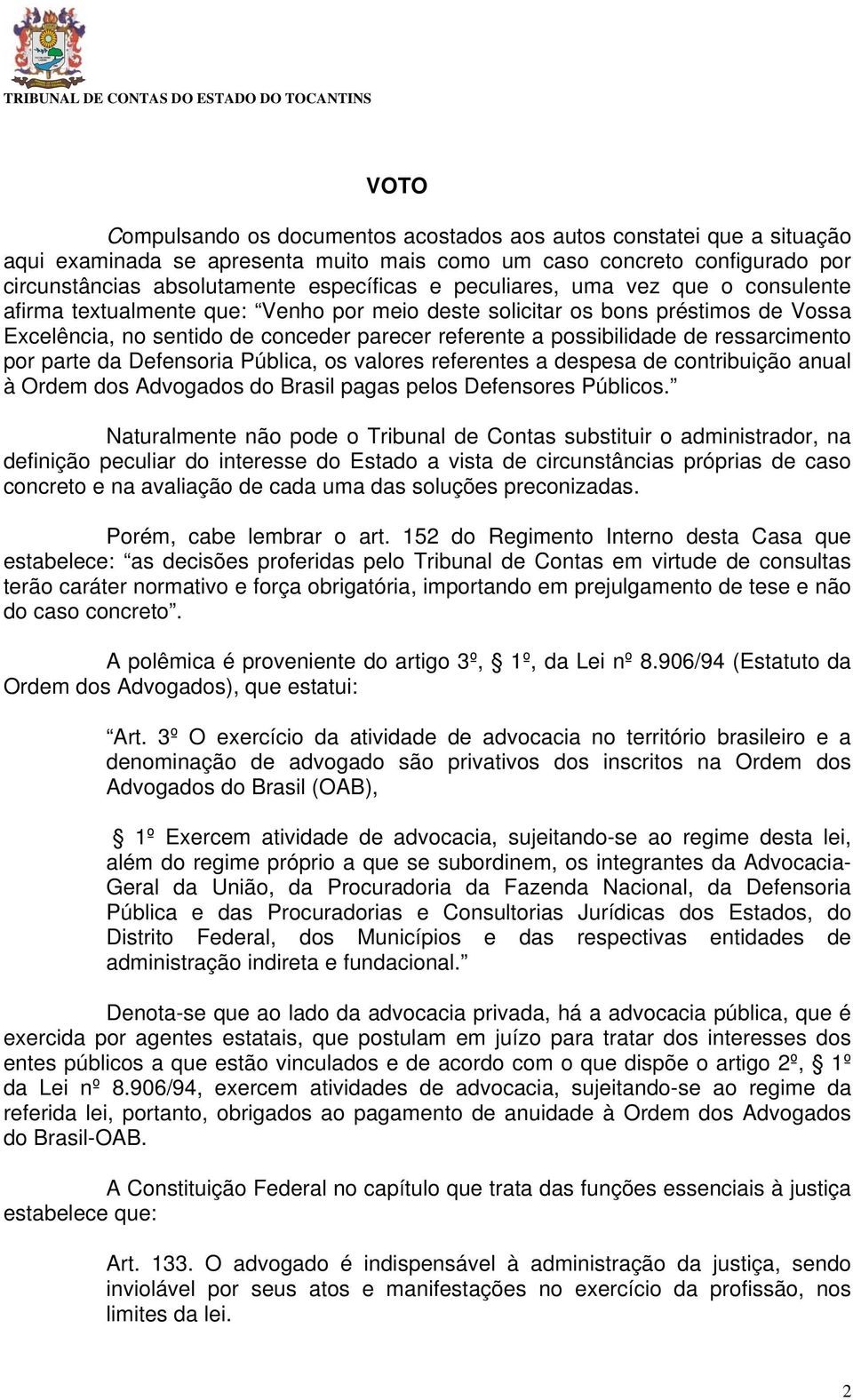 ressarcimento por parte da Defensoria Pública, os valores referentes a despesa de contribuição anual à Ordem dos Advogados do Brasil pagas pelos Defensores Públicos.