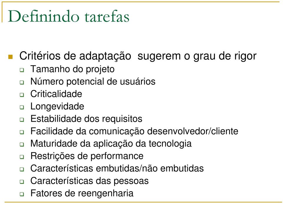 comunicação desenvolvedor/cliente Maturidade da aplicação da tecnologia Restrições de