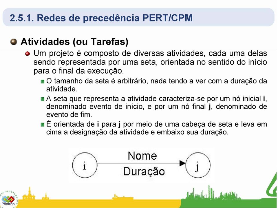 uma seta, orientada no sentido do início para o final da execução.