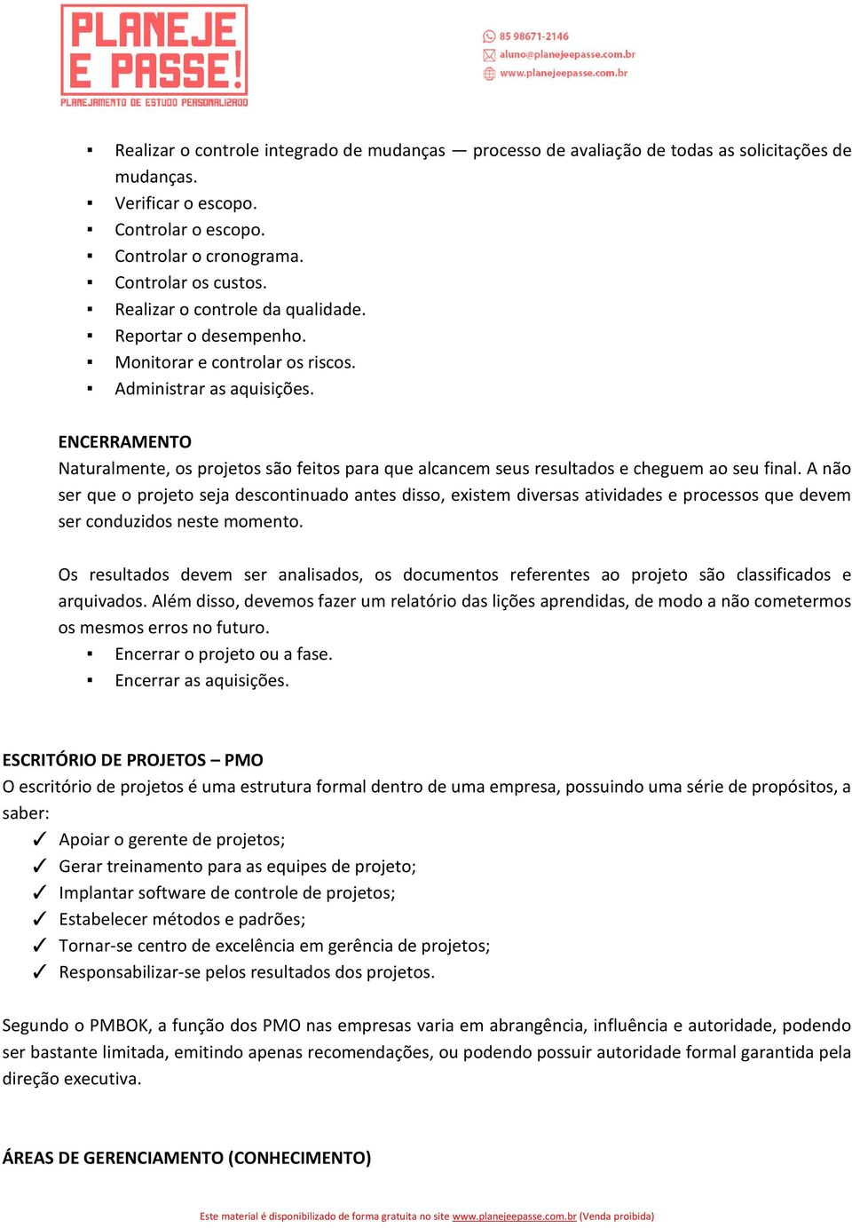 ENCERRAMENTO Naturalmente, os projetos são feitos para que alcancem seus resultados e cheguem ao seu final.