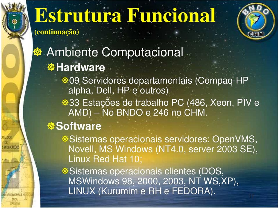 Software Sistemas operacionais servidores: OpenVMS, Novell, MS Windows (NT4.