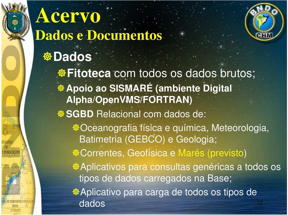 Meteorologia, Batimetria (GEBCO) e Geologia; Correntes, Geofísica e Marés (previsto) Aplicativos para