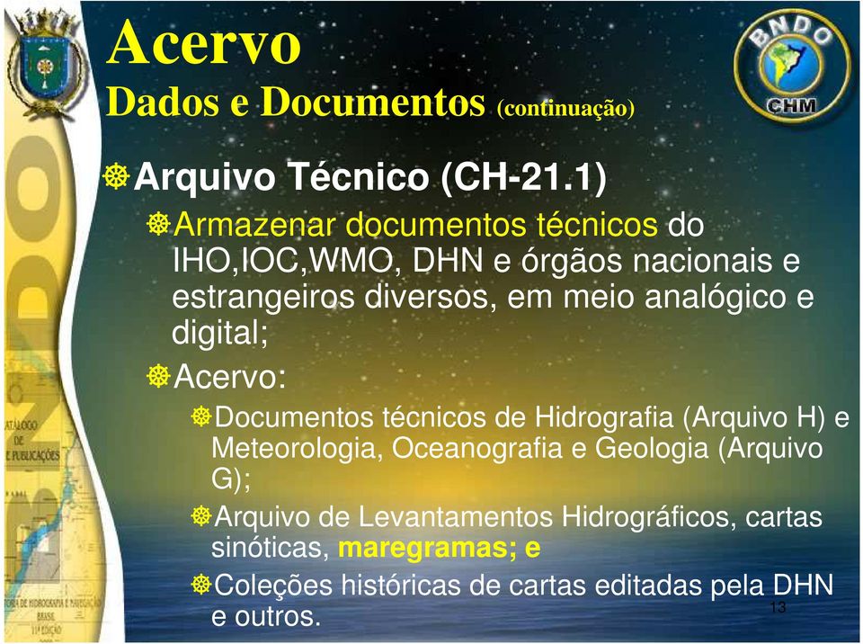 analógico e digital; Acervo: Documentos técnicos de Hidrografia (Arquivo H) e Meteorologia, Oceanografia e