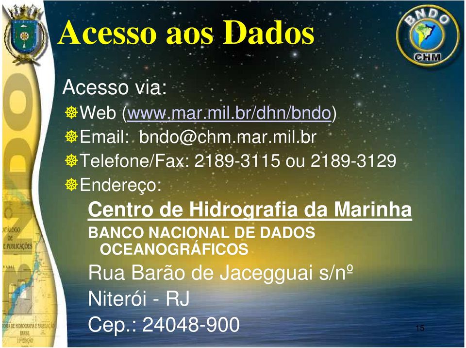 br Telefone/Fax: 2189-3115 ou 2189-3129 Endereço: Centro de