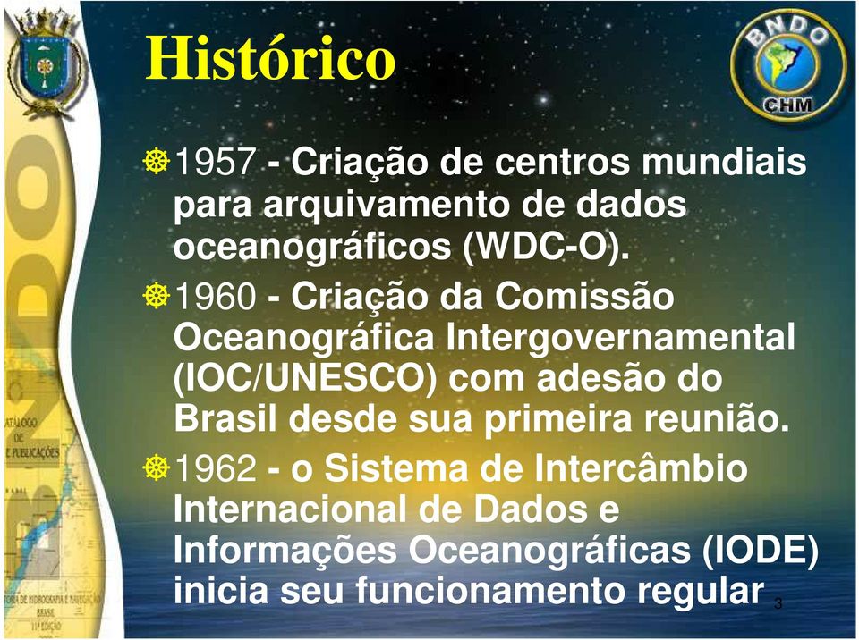 1960 - Criação da Comissão Oceanográfica Intergovernamental (IOC/UNESCO) com adesão