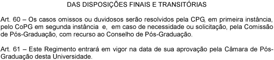 segunda instância e, em caso de necessidade ou solicitação, pela Comissão de Pós-Graduação, com