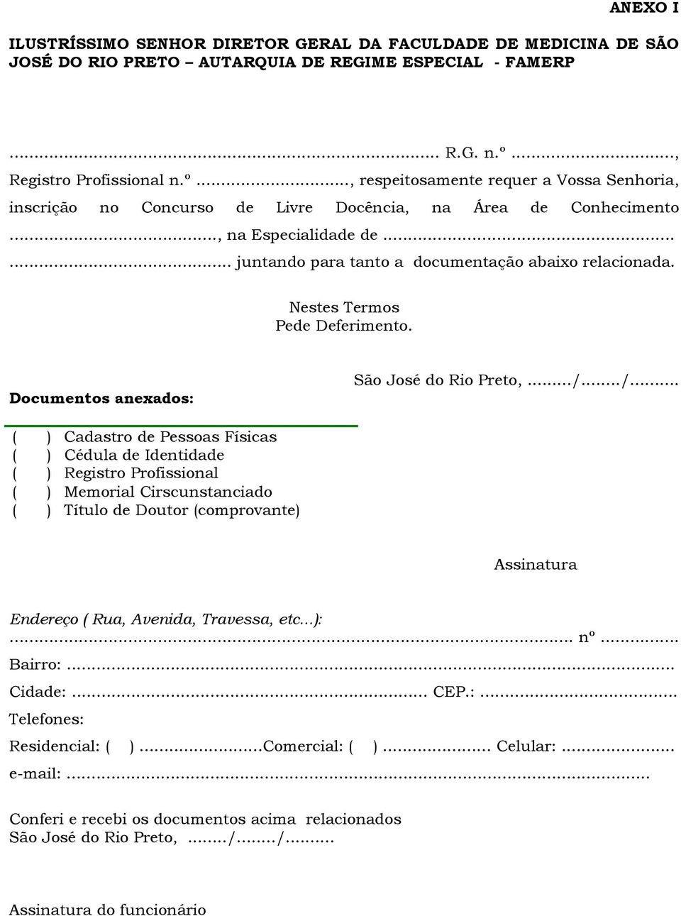 ..... juntando para tanto a documentação abaixo relacionada. Nestes Termos Pede Deferimento. Documentos anexados: São José do Rio Preto,.../.