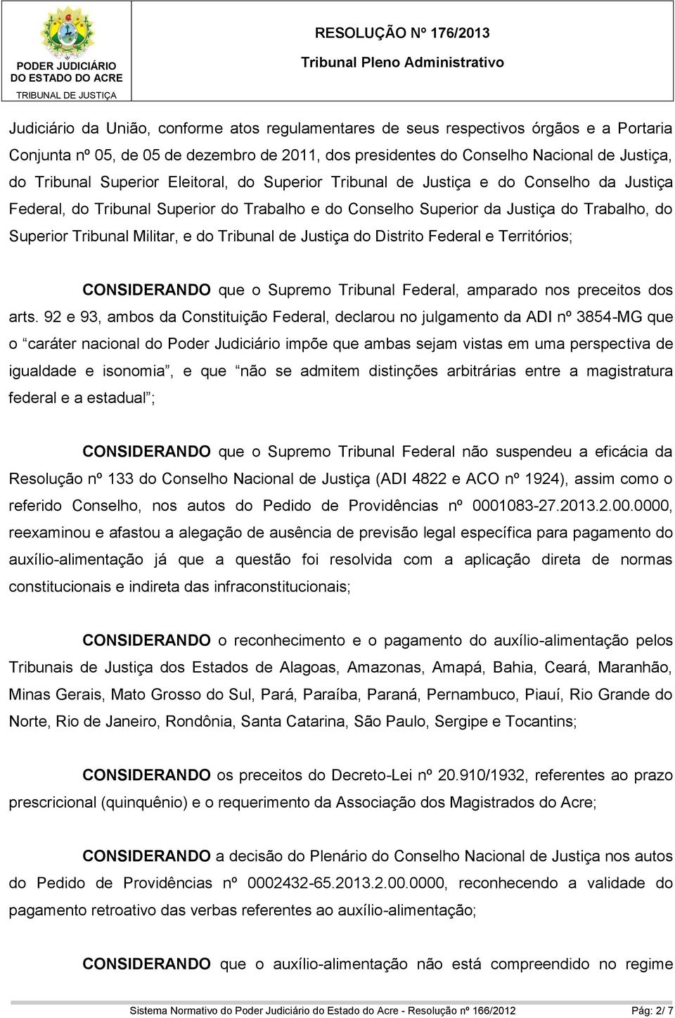 do Tribunal de Justiça do Distrito Federal e Territórios; CONSIDERANDO que o Supremo Tribunal Federal, amparado nos preceitos dos arts.