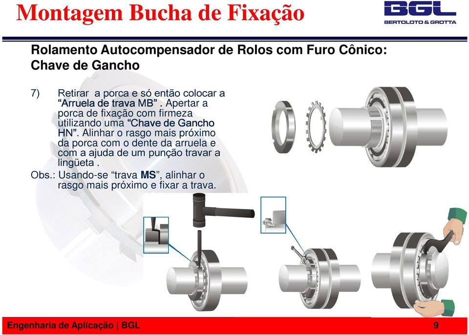 HN Alinhar o rasgo mais próximo da porca com o dente da arruela e com a