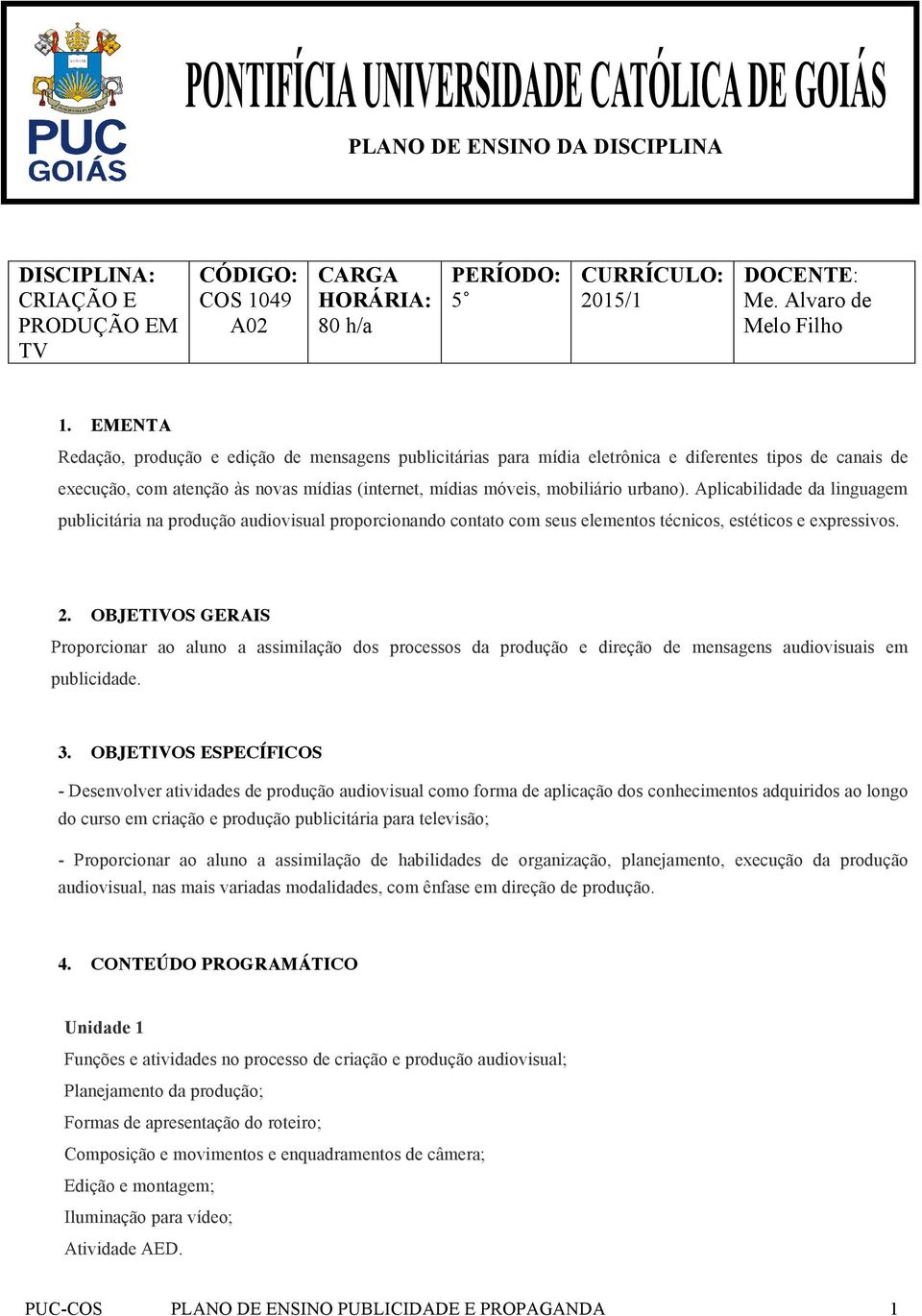 Aplicabilidade da linguagem publicitária na produção audiovisual proporcionando contato com seus elementos técnicos, estéticos e expressivos. 2.