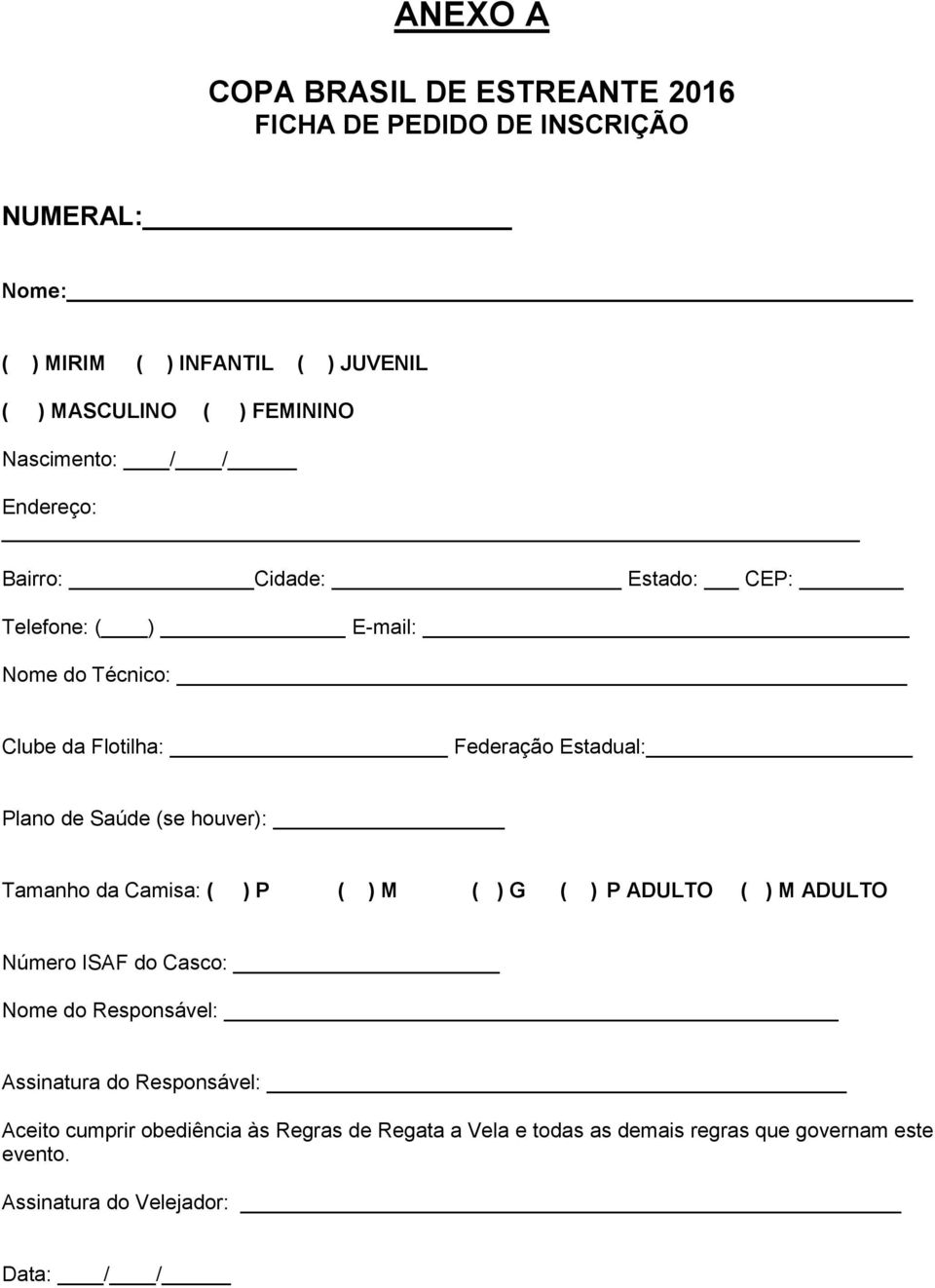 Saúde (se houver): Tamanho da Camisa: ( ) P ( ) M ( ) G ( ) P ADULTO ( ) M ADULTO Número ISAF do Casco: Nome do Responsável: Assinatura do