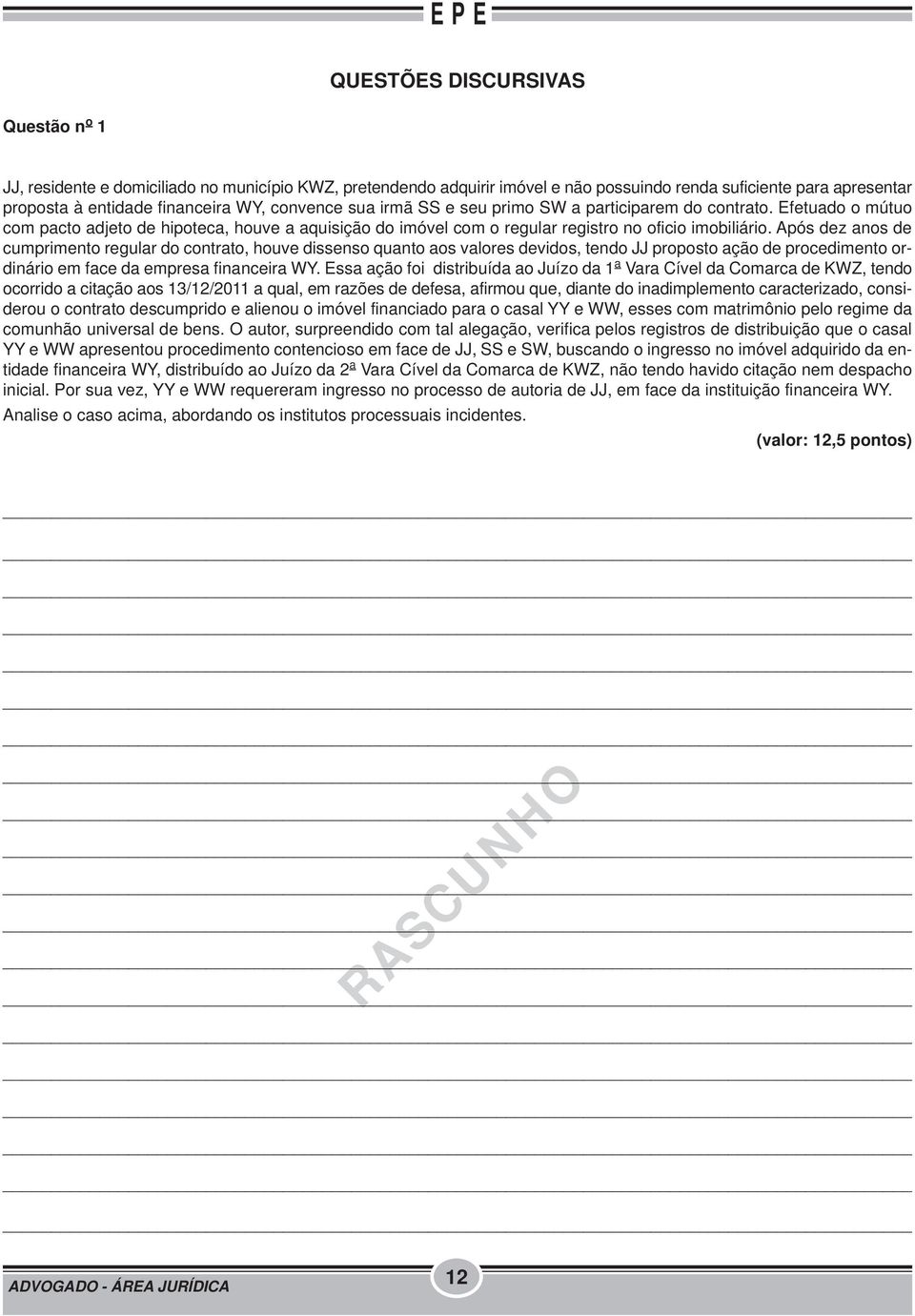 Após dez anos de cumprimento regular do contrato, houve dissenso quanto aos valores devidos, tendo JJ proposto ação de procedimento ordinário em face da empresa financeira WY.