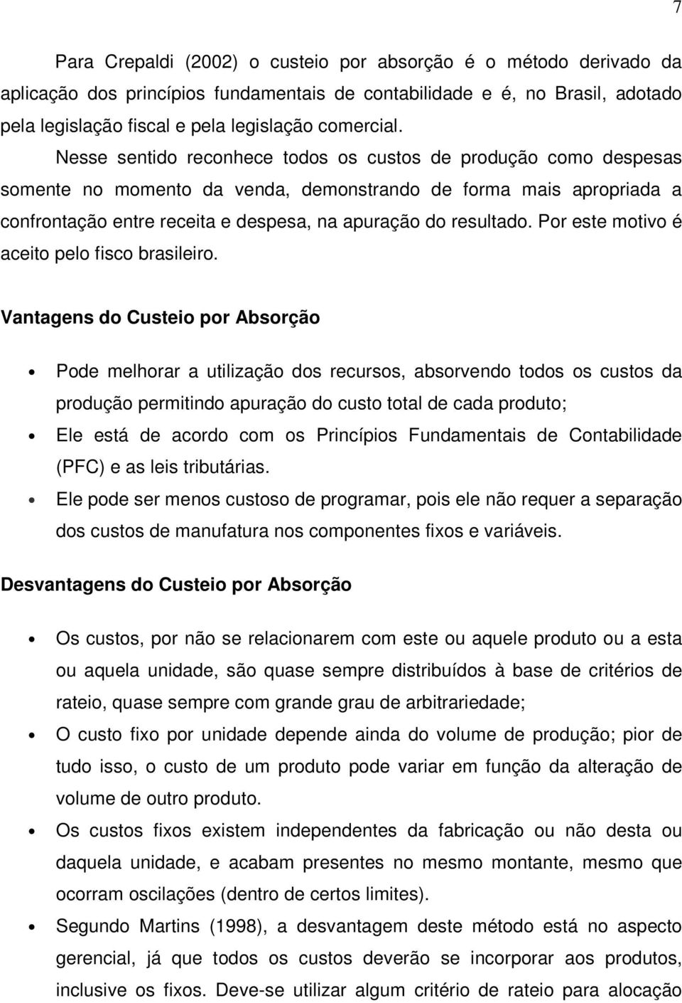 Por este motivo é aceito pelo fisco brasileiro.