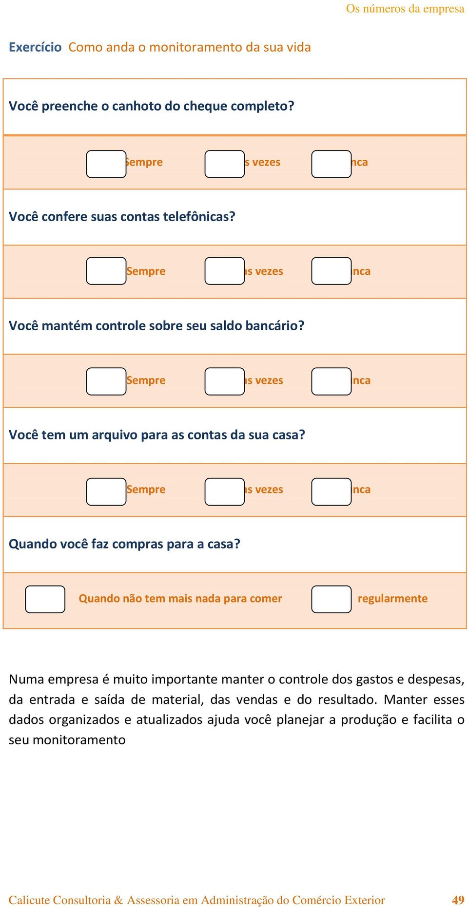 Sempre às vezes nunca Quando você faz compras para a casa?