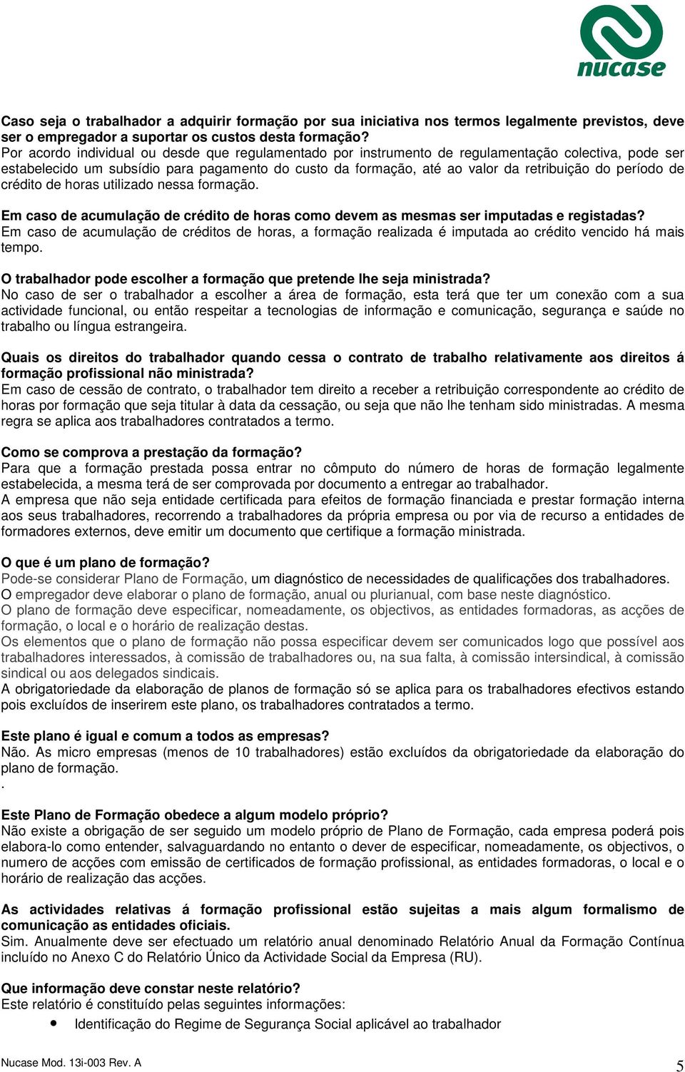 período de crédito de horas utilizado nessa formação. Em caso de acumulação de crédito de horas como devem as mesmas ser imputadas e registadas?