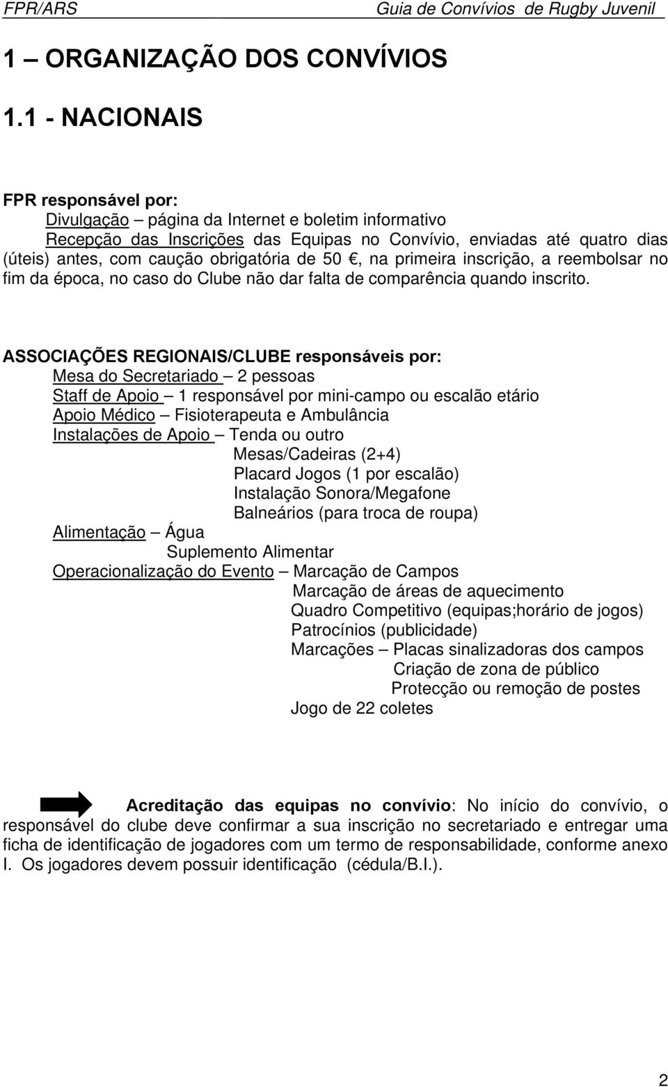 de 50, na primeira inscrição, a reembolsar no fim da época, no caso do Clube não dar falta de comparência quando inscrito.