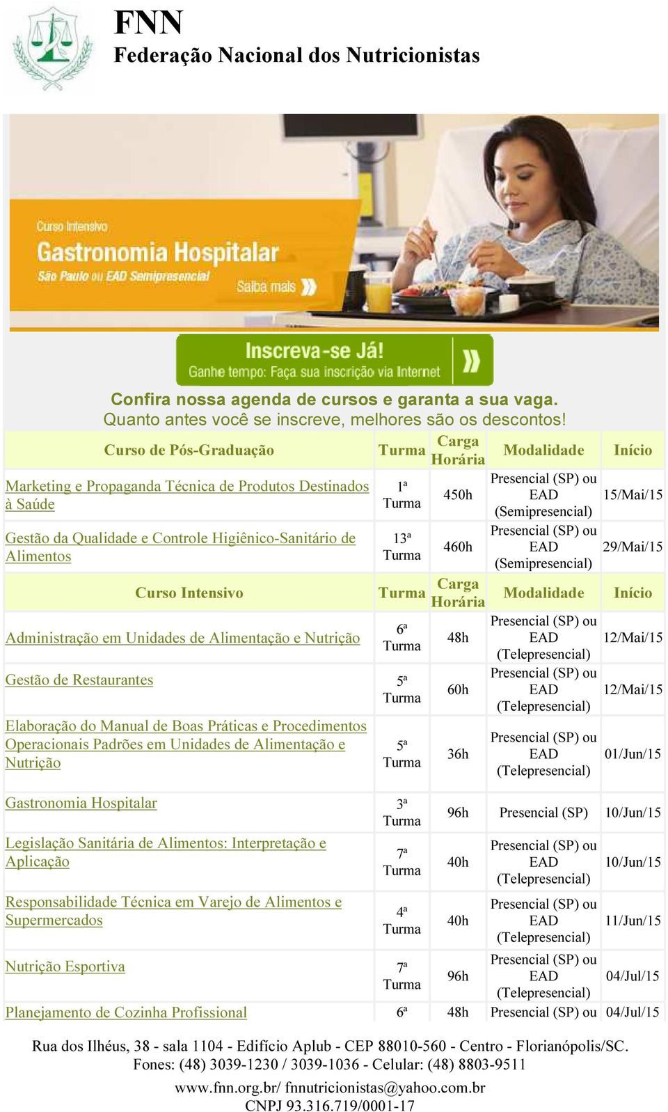 Unidades de Alimentação e Nutrição 13ª 450h 460h Carga 6ª Gestão de Restaurantes 5ª Elaboração do Manual de Boas Práticas e Procedimentos Operacionais Padrões em Unidades de Alimentação e Nutrição 5ª