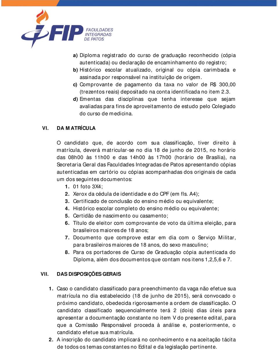 0,00 (trezentos reais) depositado na conta identificada no item 2.3.