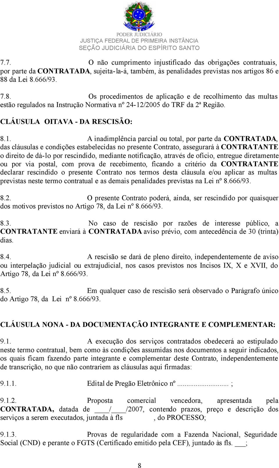 /2005 do TRF da 2ª Região. CLÁUSULA OITAVA - DA RESCISÃO: 8.1.